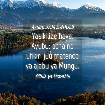 Picture 04 - Ayubu 37:14 SWHULB - Yasikilize haya, Ayubu; acha na ufikiri juu - Bible Verse Picture