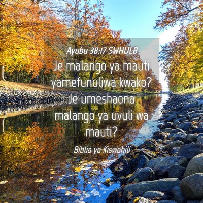 Picture 04 - Ayubu 38:17 SWHULB - Je malango ya mauti yamefunuliwa kwako? Je - Bible Verse Picture