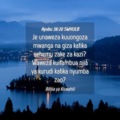 Picture 04 - Ayubu 38:20 SWHULB - Je unaweza kuuongoza mwanga na giza katika sehemu - Bible Verse Picture