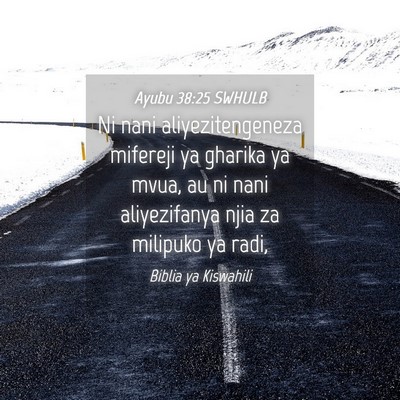 Picture 04 - Ayubu 38:25 SWHULB - Ni nani aliyezitengeneza mifereji ya gharika ya - Bible Verse Picture