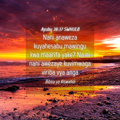 Picture 04 - Ayubu 38:37 SWHULB - Nani anaweza kuyahesabu mawingu kwa maarifa yake? - Bible Verse Picture
