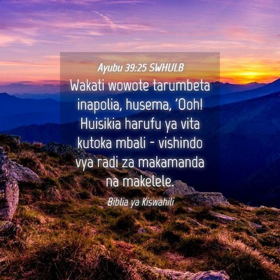 Picture 04 - Ayubu 39:25 SWHULB - Wakati wowote tarumbeta inapolia, husema, 'Ooh! - Bible Verse Picture