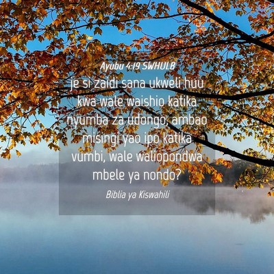 Picture 04 - Ayubu 4:19 SWHULB - je si zaidi sana ukweli huu kwa wale waishio - Bible Verse Picture