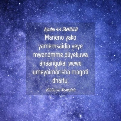 Picture 04 - Ayubu 4:4 SWHULB - Maneno yako yamemsaidia yeye mwanamme aliyekuwa - Bible Verse Picture
