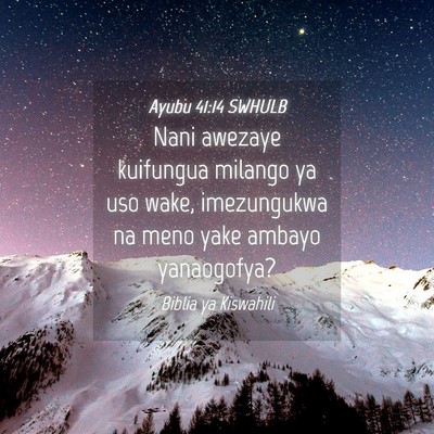 Picture 04 - Ayubu 41:14 SWHULB - Nani awezaye kuifungua milango ya uso wake, - Bible Verse Picture