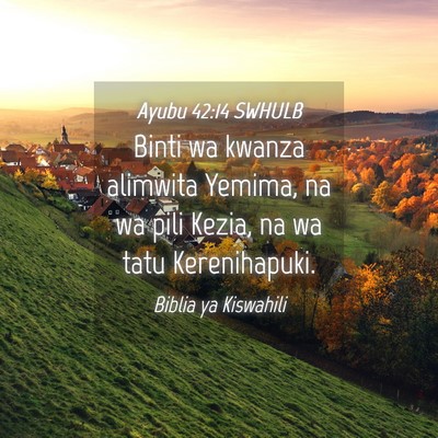 Picture 04 - Ayubu 42:14 SWHULB - Binti wa kwanza alimwita Yemima, na wa pili - Bible Verse Picture