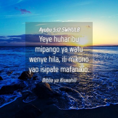 Picture 04 - Ayubu 5:12 SWHULB - Yeye huharibu mipango ya watu wenye hila, ili - Bible Verse Picture