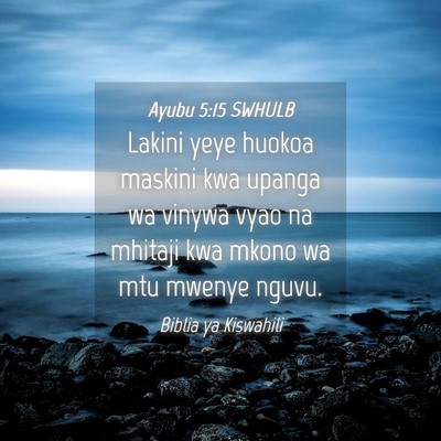 Picture 04 - Ayubu 5:15 SWHULB - Lakini yeye huokoa maskini kwa upanga wa vinywa - Bible Verse Picture