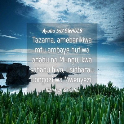 Picture 04 - Ayubu 5:17 SWHULB - Tazama, amebarikiwa mtu ambaye hutiwa adabu na - Bible Verse Picture