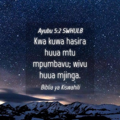 Picture 04 - Ayubu 5:2 SWHULB - Kwa kuwa hasira huua mtu mpumbavu; wivu huua - Bible Verse Picture