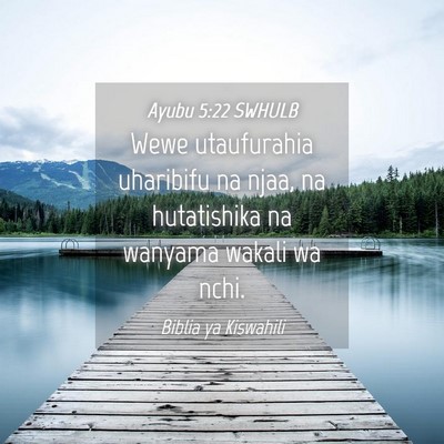 Picture 04 - Ayubu 5:22 SWHULB - Wewe utaufurahia uharibifu na njaa, na - Bible Verse Picture