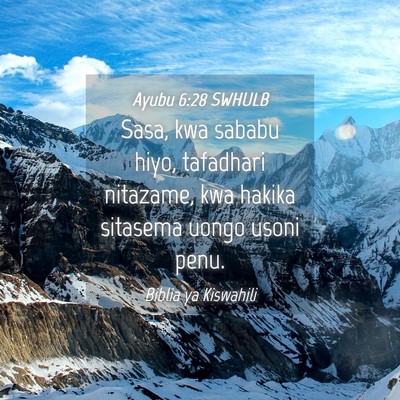 Picture 04 - Ayubu 6:28 SWHULB - Sasa, kwa sababu hiyo, tafadhari nitazame, kwa - Bible Verse Picture