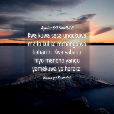 Picture 04 - Ayubu 6:3 SWHULB - Kwa kuwa sasa ungekuwa mzito kuliko mchanga wa - Bible Verse Picture