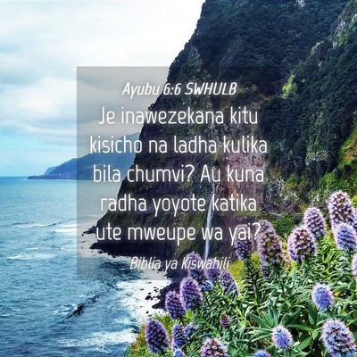 Picture 04 - Ayubu 6:6 SWHULB - Je inawezekana kitu kisicho na ladha kulika bila - Bible Verse Picture