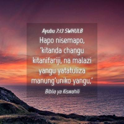 Picture 04 - Ayubu 7:13 SWHULB - Hapo nisemapo, 'kitanda changu kitanifariji, na - Bible Verse Picture