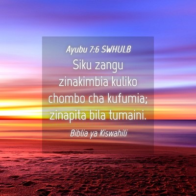 Picture 04 - Ayubu 7:6 SWHULB - Siku zangu zinakimbia kuliko chombo cha kufumia; - Bible Verse Picture