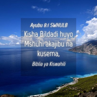 Picture 04 - Ayubu 8:1 SWHULB - Kisha Bildadi huyo Mshuhi akajibu na - Bible Verse Picture