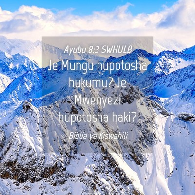 Picture 04 - Ayubu 8:3 SWHULB - Je Mungu hupotosha hukumu? Je Mwenyezi hupotosha - Bible Verse Picture