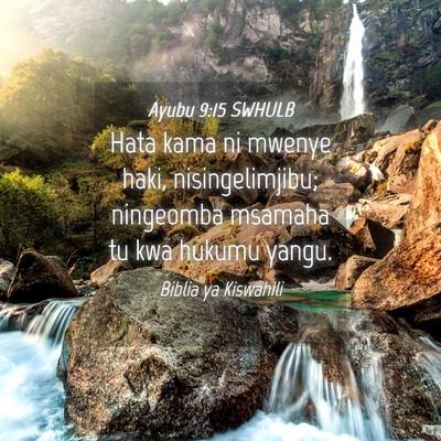 Picture 04 - Ayubu 9:15 SWHULB - Hata kama ni mwenye haki, nisingelimjibu; - Bible Verse Picture