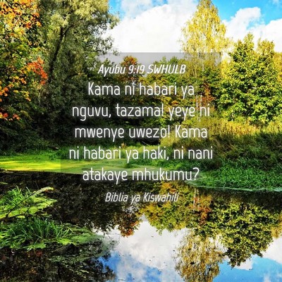 Picture 04 - Ayubu 9:19 SWHULB - Kama ni habari ya nguvu, tazama! yeye ni mwenye - Bible Verse Picture