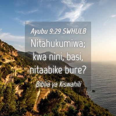 Picture 04 - Ayubu 9:29 SWHULB - Nitahukumiwa; kwa nini, basi, nitaabike - Bible Verse Picture