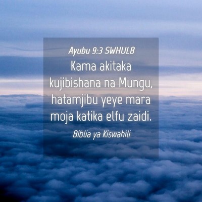 Picture 04 - Ayubu 9:3 SWHULB - Kama akitaka kujibishana na Mungu, hatamjibu yeye - Bible Verse Picture