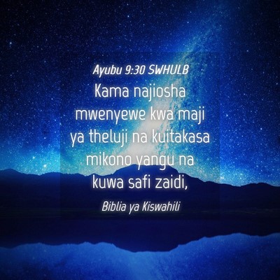 Picture 04 - Ayubu 9:30 SWHULB - Kama najiosha mwenyewe kwa maji ya theluji na - Bible Verse Picture