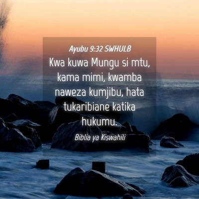 Picture 04 - Ayubu 9:32 SWHULB - Kwa kuwa Mungu si mtu, kama mimi, kwamba naweza - Bible Verse Picture
