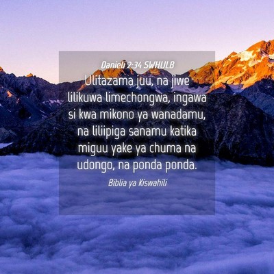 Picture 04 - Danieli 2:34 SWHULB - Ulitazama juu, na jiwe lilikuwa limechongwa, - Bible Verse Picture