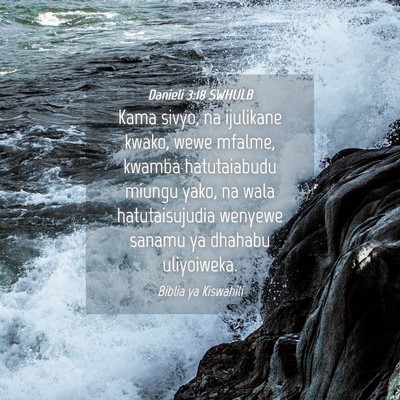 Picture 04 - Danieli 3:18 SWHULB - Kama sivyo, na ijulikane kwako, wewe mfalme, - Bible Verse Picture