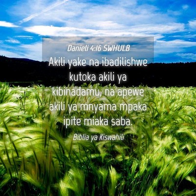 Picture 04 - Danieli 4:16 SWHULB - Akili yake na ibadilishwe kutoka akili ya - Bible Verse Picture