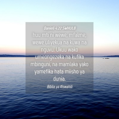 Picture 04 - Danieli 4:22 SWHULB - huu mti ni wewe, mfalme, wewe uliyekua na kuwa na - Bible Verse Picture
