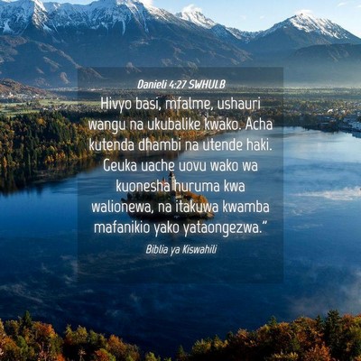 Picture 04 - Danieli 4:27 SWHULB - Hivyo basi, mfalme, ushauri wangu na ukubalike - Bible Verse Picture
