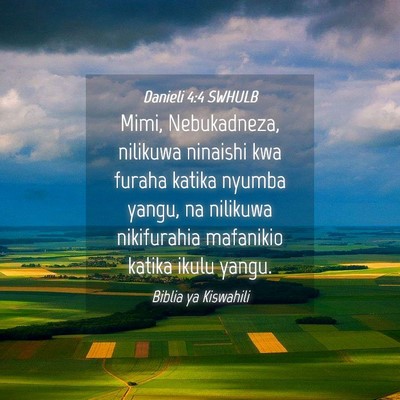Picture 04 - Danieli 4:4 SWHULB - Mimi, Nebukadneza, nilikuwa ninaishi kwa furaha - Bible Verse Picture