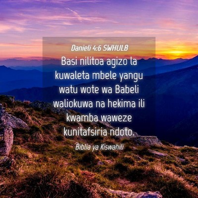 Picture 04 - Danieli 4:6 SWHULB - Basi nilitoa agizo la kuwaleta mbele yangu watu - Bible Verse Picture