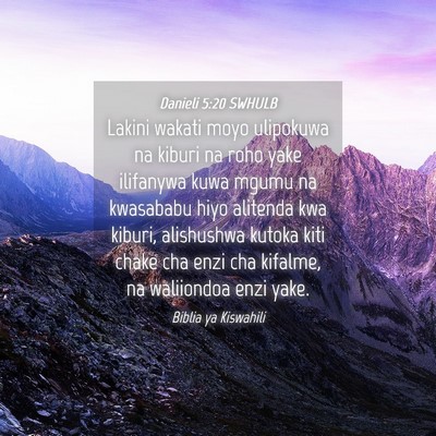 Picture 04 - Danieli 5:20 SWHULB - Lakini wakati moyo ulipokuwa na kiburi na roho - Bible Verse Picture