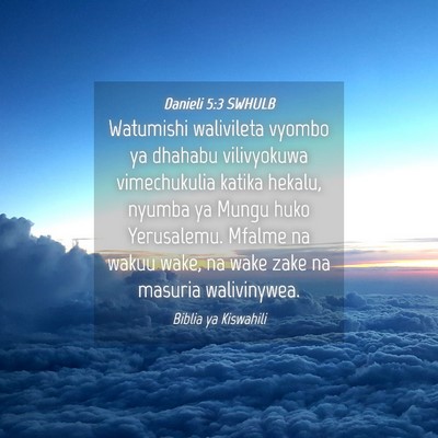 Picture 04 - Danieli 5:3 SWHULB - Watumishi walivileta vyombo ya dhahabu - Bible Verse Picture