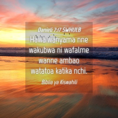 Picture 04 - Danieli 7:17 SWHULB - Hawa wanyama nne wakubwa ni wafalme wanne ambao - Bible Verse Picture