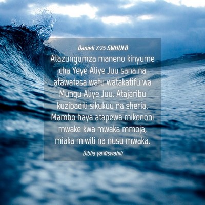 Picture 04 - Danieli 7:25 SWHULB - Atazungumza maneno kinyume cha Yeye Aliye Juu - Bible Verse Picture