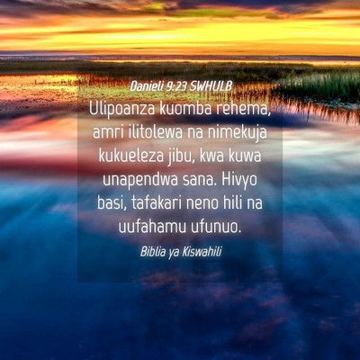 Picture 04 - Danieli 9:23 SWHULB - Ulipoanza kuomba rehema, amri ilitolewa na - Bible Verse Picture