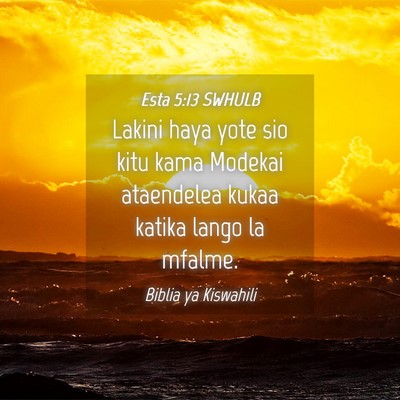Picture 04 - Esta 5:13 SWHULB - Lakini haya yote sio kitu kama Modekai ataendelea - Bible Verse Picture