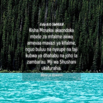 Picture 04 - Esta 8:15 SWHULB - Kisha Mosekai akaondoka mbele za mfalme akiwa - Bible Verse Picture