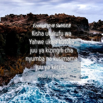 Picture 04 - Ezekieli 10:18 SWHULB - Kisha utukufu wa Yahwe ukaja kutoka juu ya - Bible Verse Picture