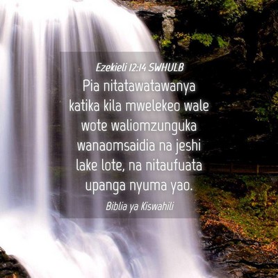 Picture 04 - Ezekieli 12:14 SWHULB - Pia nitatawatawanya katika kila mwelekeo wale - Bible Verse Picture