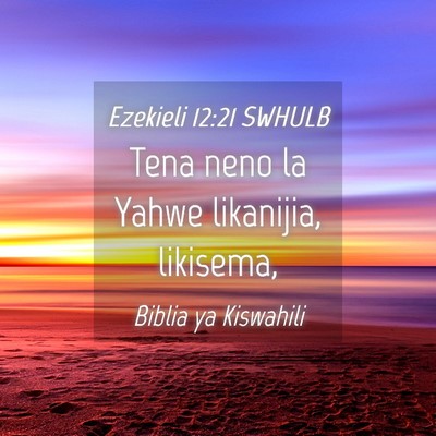 Picture 04 - Ezekieli 12:21 SWHULB - Tena neno la Yahwe likanijia, - Bible Verse Picture