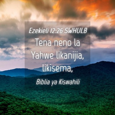 Picture 04 - Ezekieli 12:26 SWHULB - Tena neno la Yahwe likanijia, - Bible Verse Picture