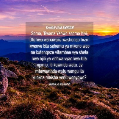Picture 04 - Ezekieli 13:18 SWHULB - Sema, 'Bwana Yahwe asema hivi: Ole kwa wanawake - Bible Verse Picture
