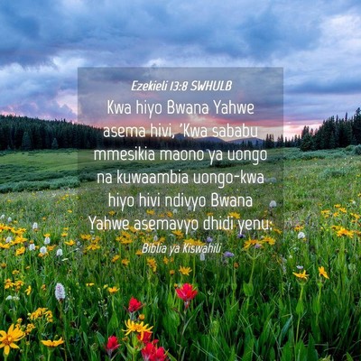 Picture 04 - Ezekieli 13:8 SWHULB - Kwa hiyo Bwana Yahwe asema hivi, 'Kwa sababu - Bible Verse Picture