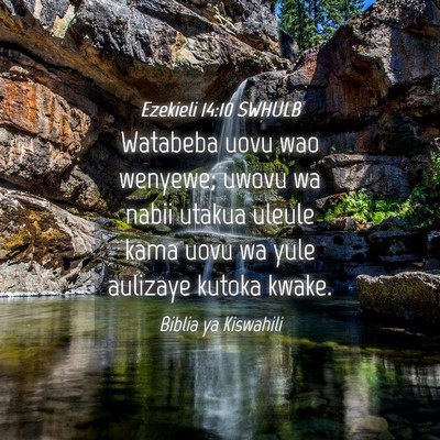 Picture 04 - Ezekieli 14:10 SWHULB - Watabeba uovu wao wenyewe; uwovu wa nabii utakua - Bible Verse Picture