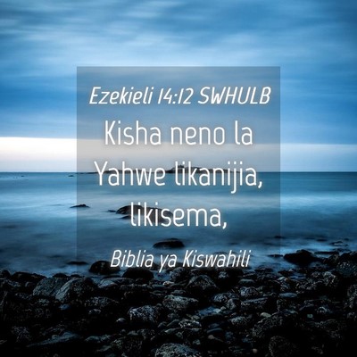 Picture 04 - Ezekieli 14:12 SWHULB - Kisha neno la Yahwe likanijia, - Bible Verse Picture